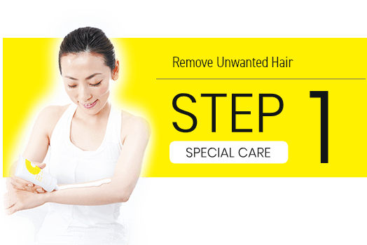 Take out unwanted hair STEP 1 SPECIAL CARE