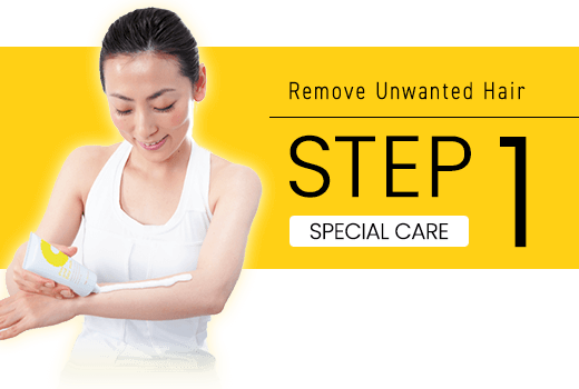 Take out unwanted hair STEP 1 SPECIAL CARE